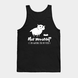 Mow Merowwap ( I am waiting for my food) Tank Top